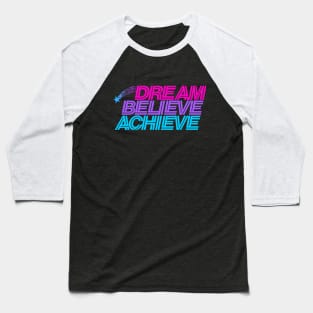 Dream believe achieve Baseball T-Shirt